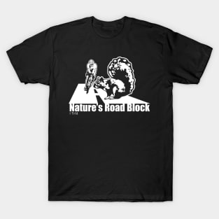 Nature's Road Block T-Shirt